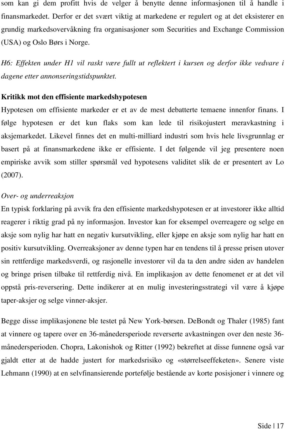 H6: Effekten under H1 vil raskt være fullt ut reflektert i kursen og derfor ikke vedvare i dagene etter annonseringstidspunktet.