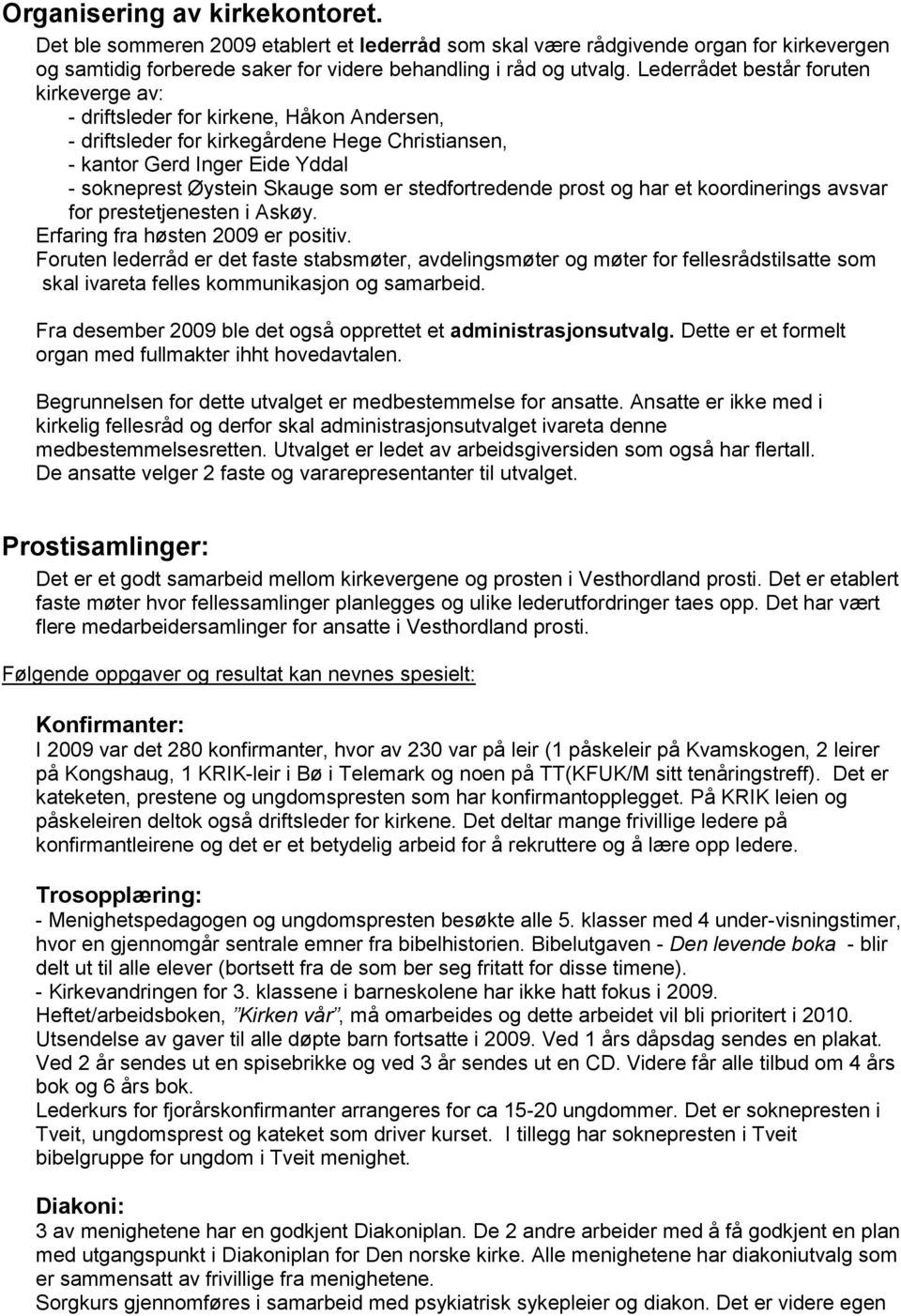 stedfortredende prost og har et koordinerings avsvar for prestetjenesten i Askøy. Erfaring fra høsten 2009 er positiv.