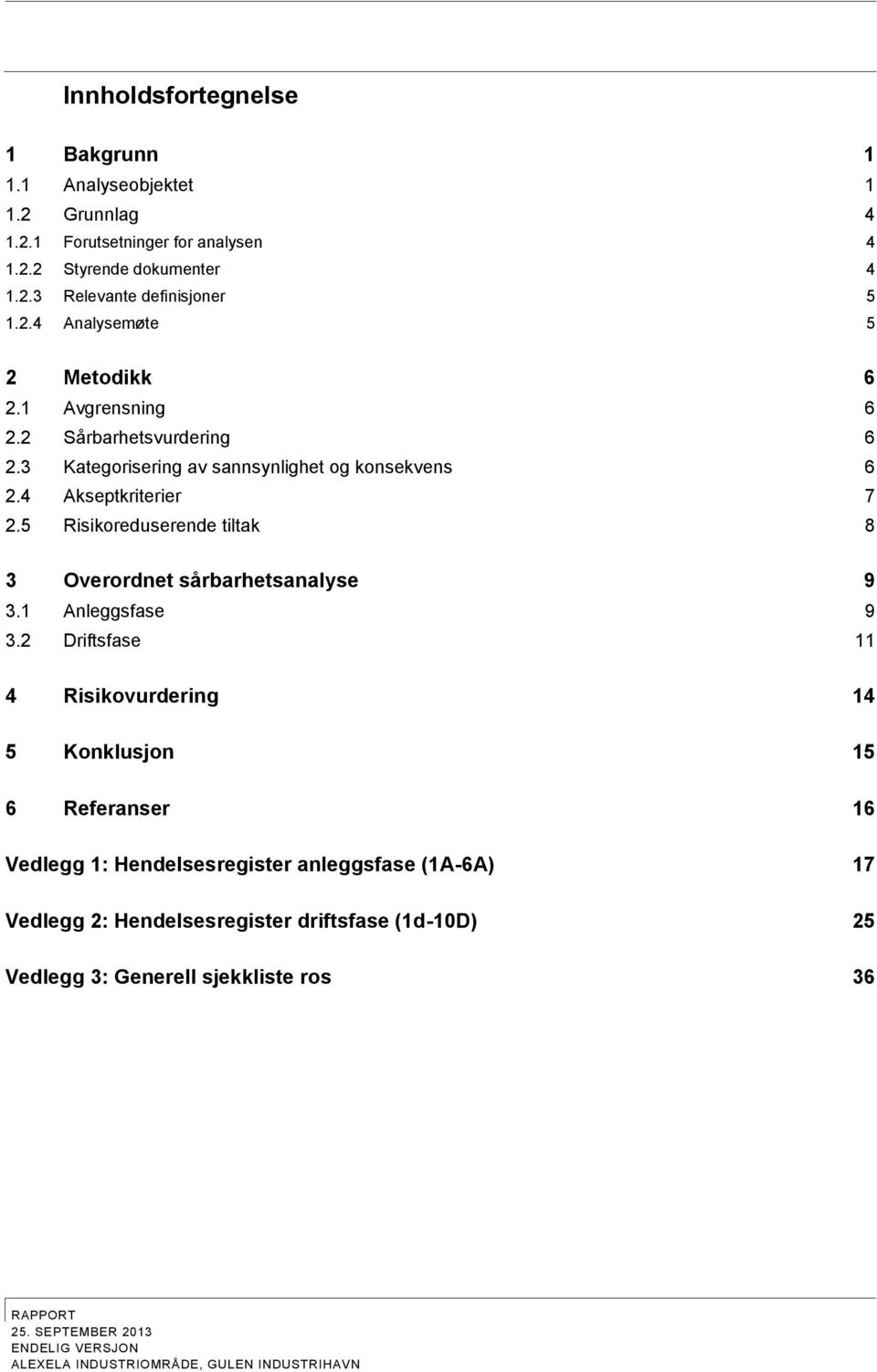 5 Risikoreduserende tiltak 8 3 Overordnet sårbarhetsanalyse 9 3.1 Anleggsfase 9 3.