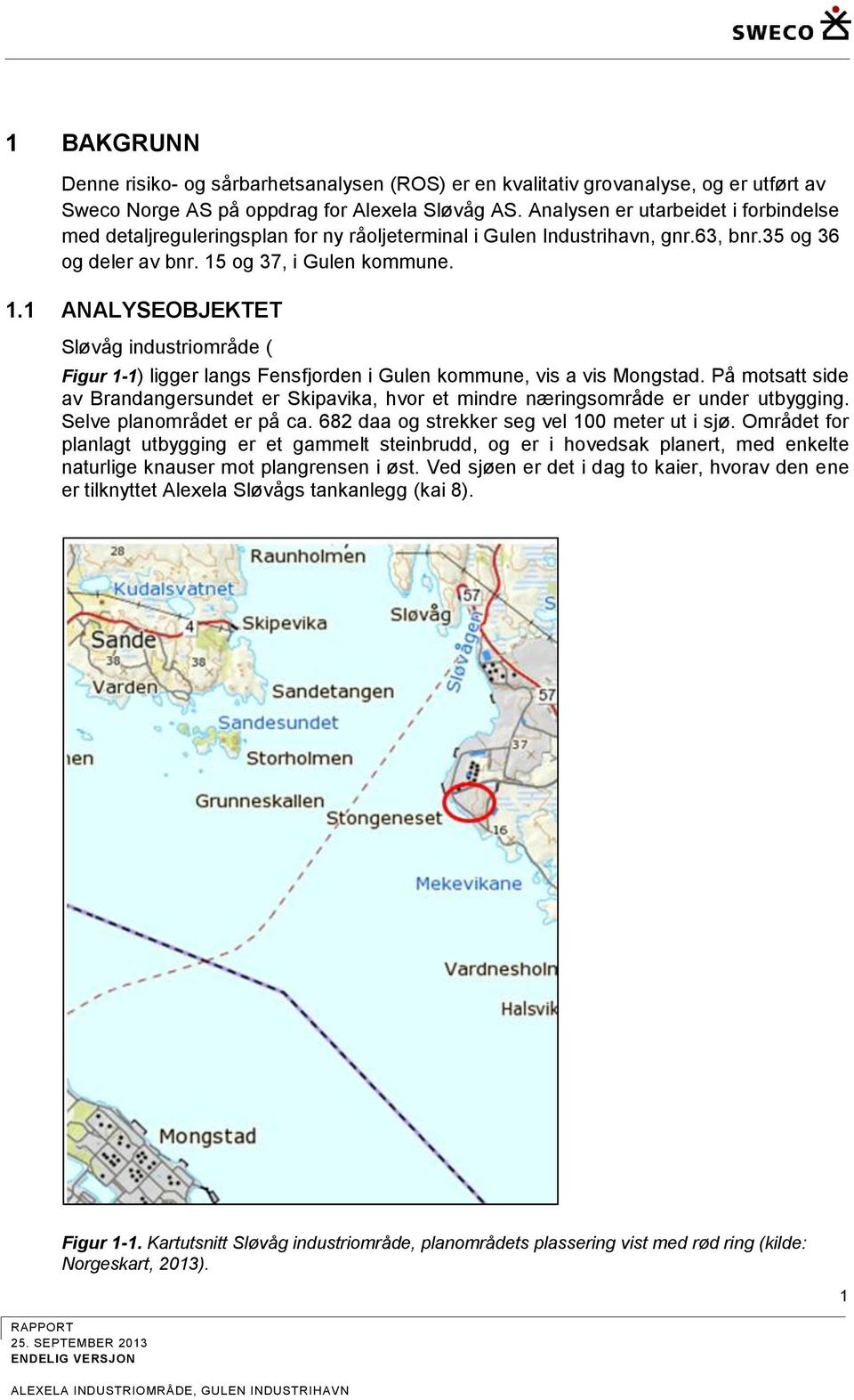 og 37, i Gulen kommune. 1.1 ANALYSEOBJEKTET Sløvåg industriområde ( Figur 1-1) ligger langs Fensfjorden i Gulen kommune, vis a vis Mongstad.