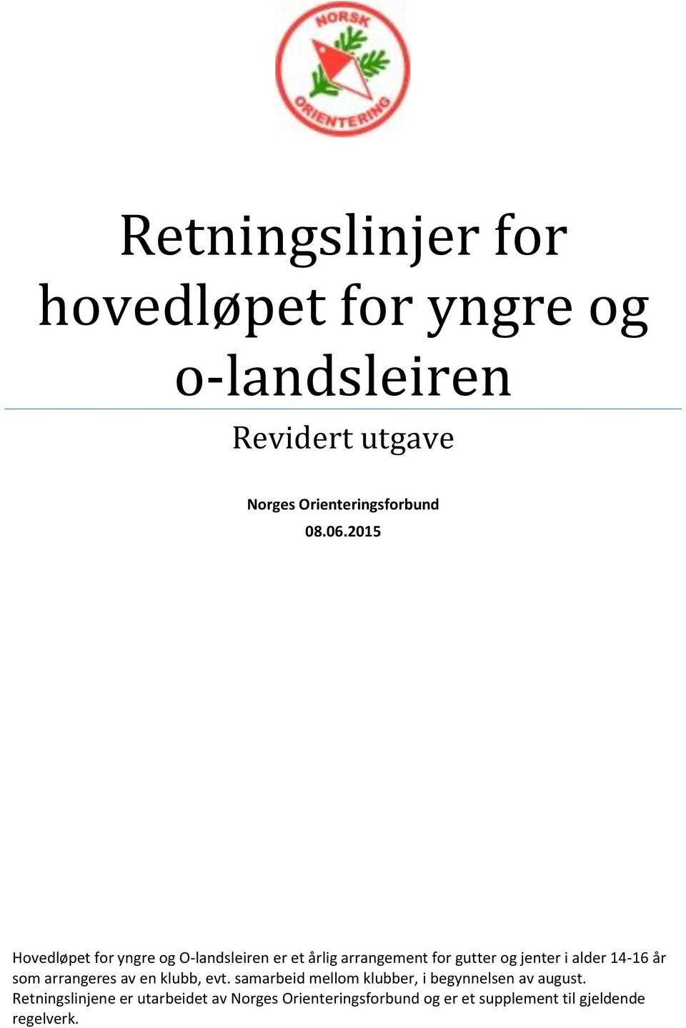 2015 Hovedløpet for yngre og O-landsleiren er et årlig arrangement for gutter og jenter i alder