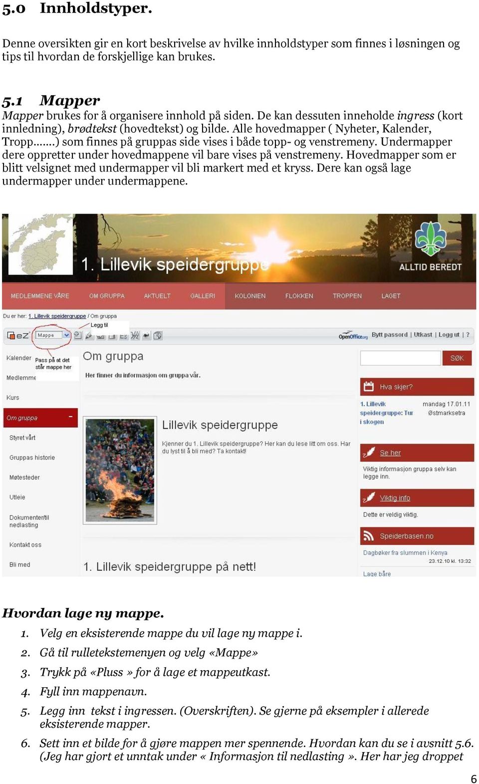 ) som finnes på gruppas side vises i både topp- og venstremeny. Undermapper dere oppretter under hovedmappene vil bare vises på venstremeny.