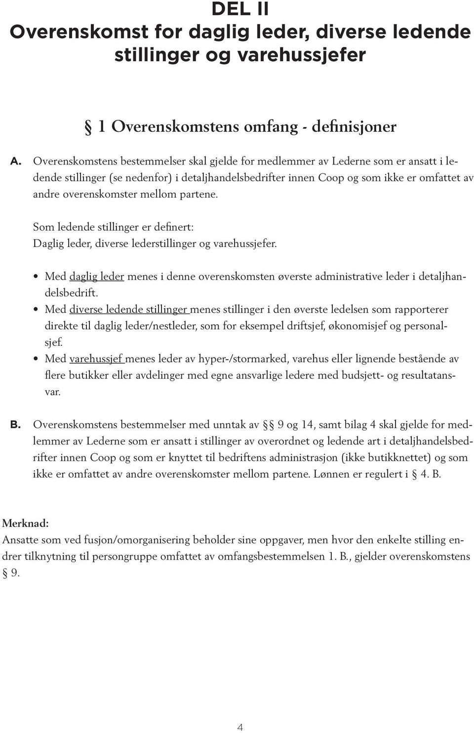 mellom partene. Som ledende stillinger er definert: Daglig leder, diverse lederstillinger og varehussjefer.