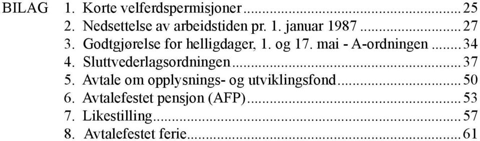 Sluttvederlagsordningen...37 5. Avtale om opplysnings- og utviklingsfond...50 6.