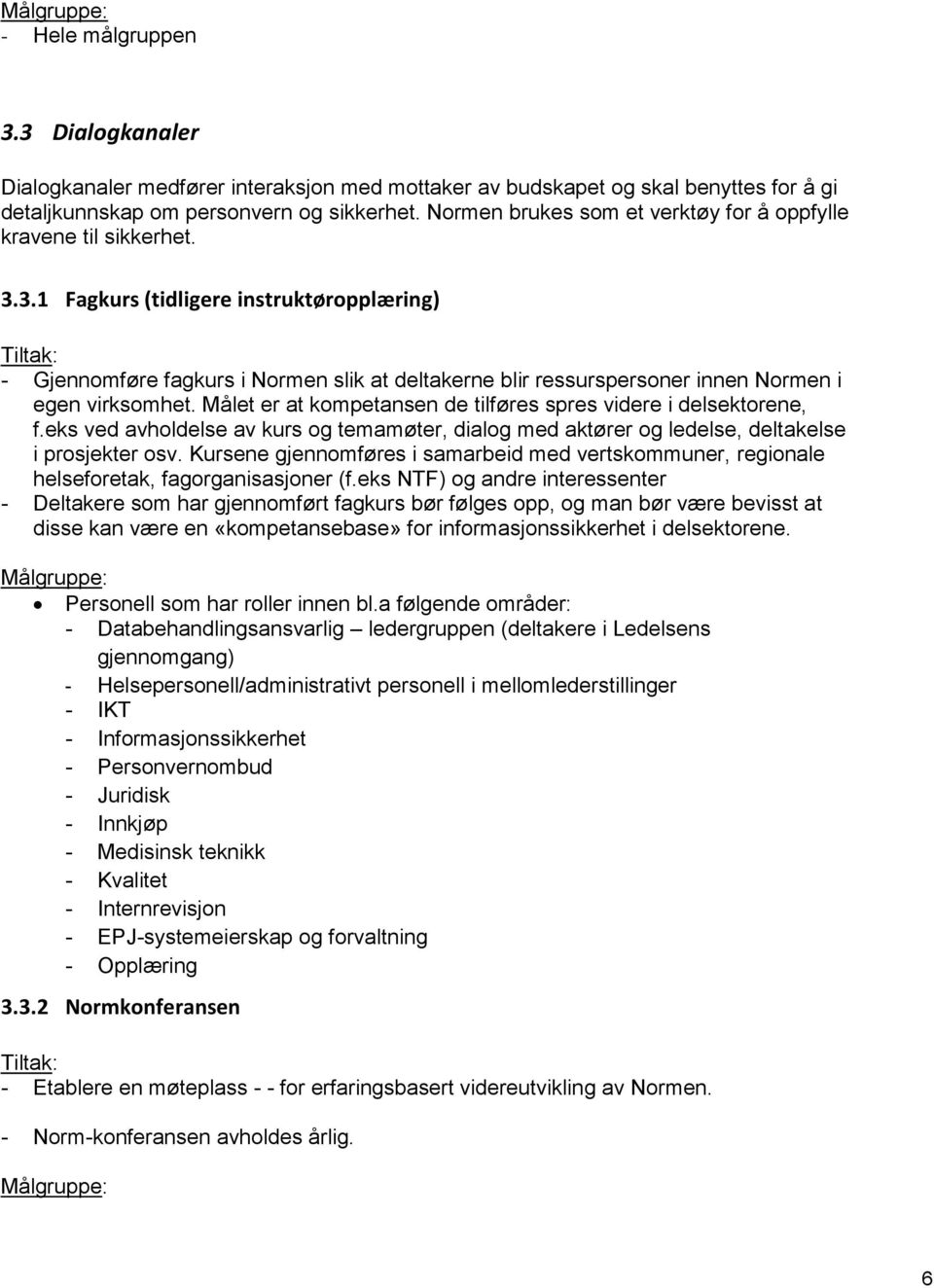 3.1 Fagkurs (tidligere instruktøropplæring) - Gjennomføre fagkurs i Normen slik at deltakerne blir ressurspersoner innen Normen i egen virksomhet.