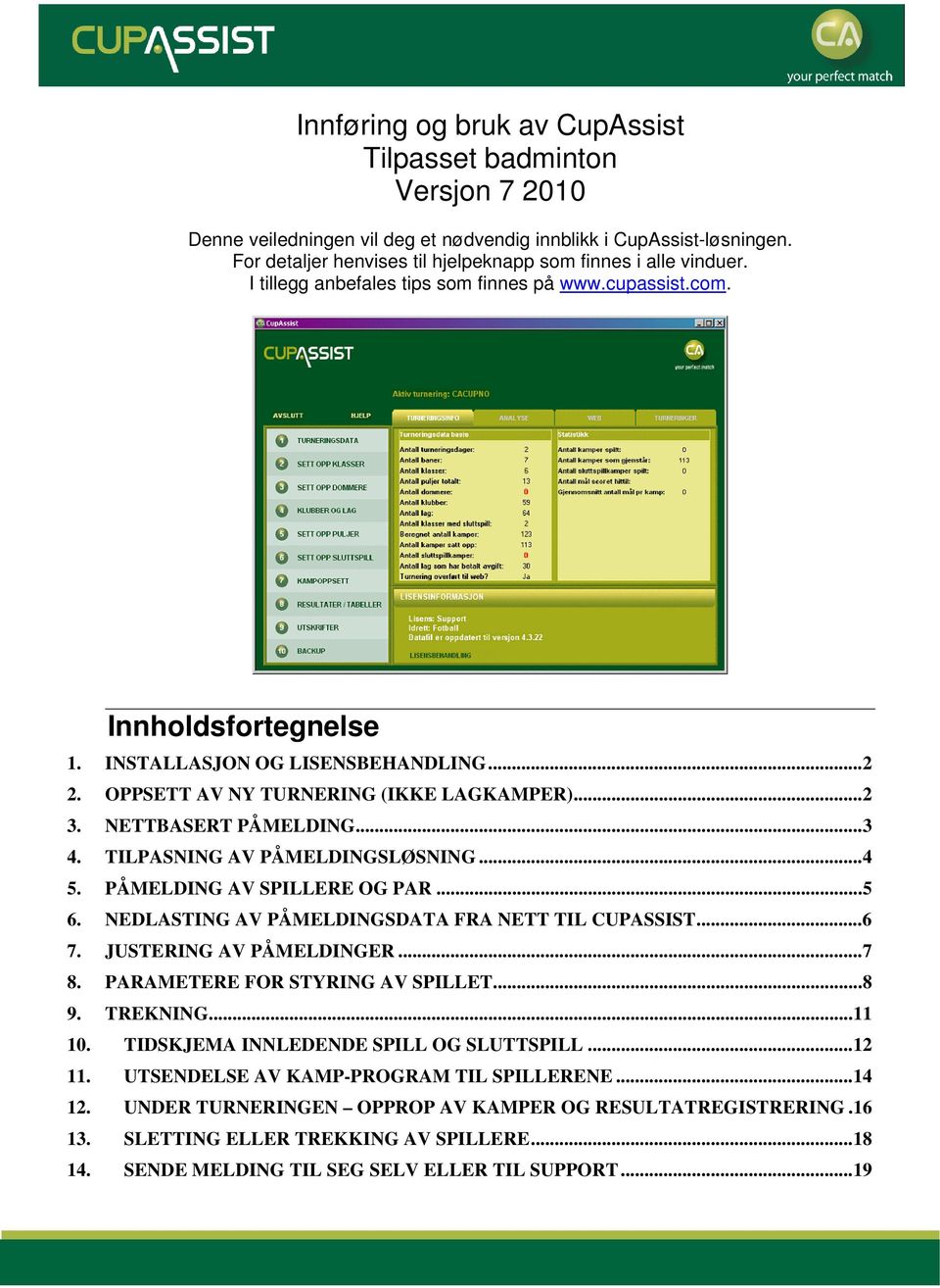 OPPSETT AV NY TURNERING (IKKE LAGKAMPER)...2 3. NETTBASERT PÅMELDING...3 4. TILPASNING AV PÅMELDINGSLØSNING...4 5. PÅMELDING AV SPILLERE OG PAR...5 6.