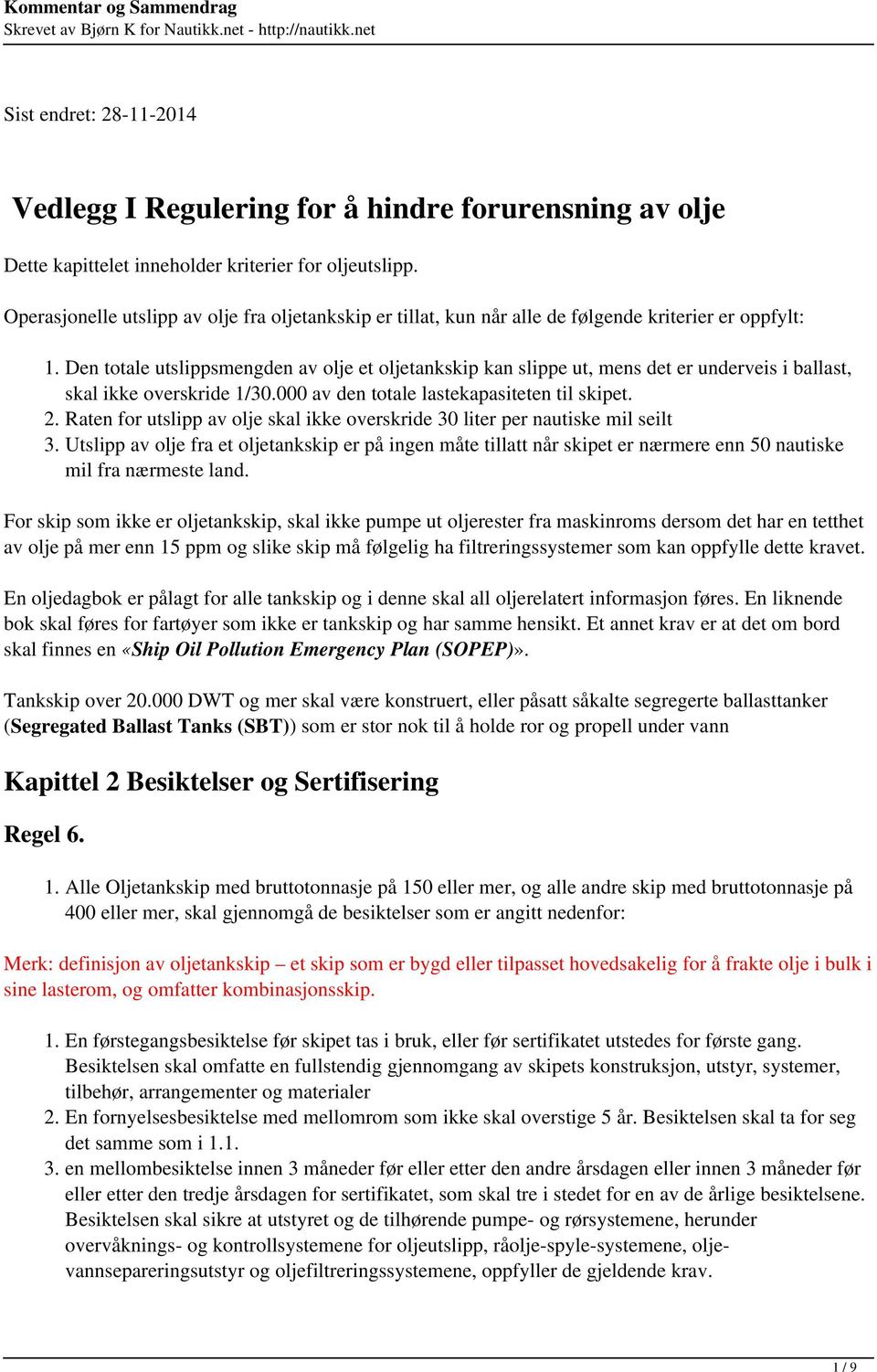 Den totale utslippsmengden av olje et oljetankskip kan slippe ut, mens det er underveis i ballast, skal ikke overskride 1/30.000 av den totale lastekapasiteten til skipet. 2.