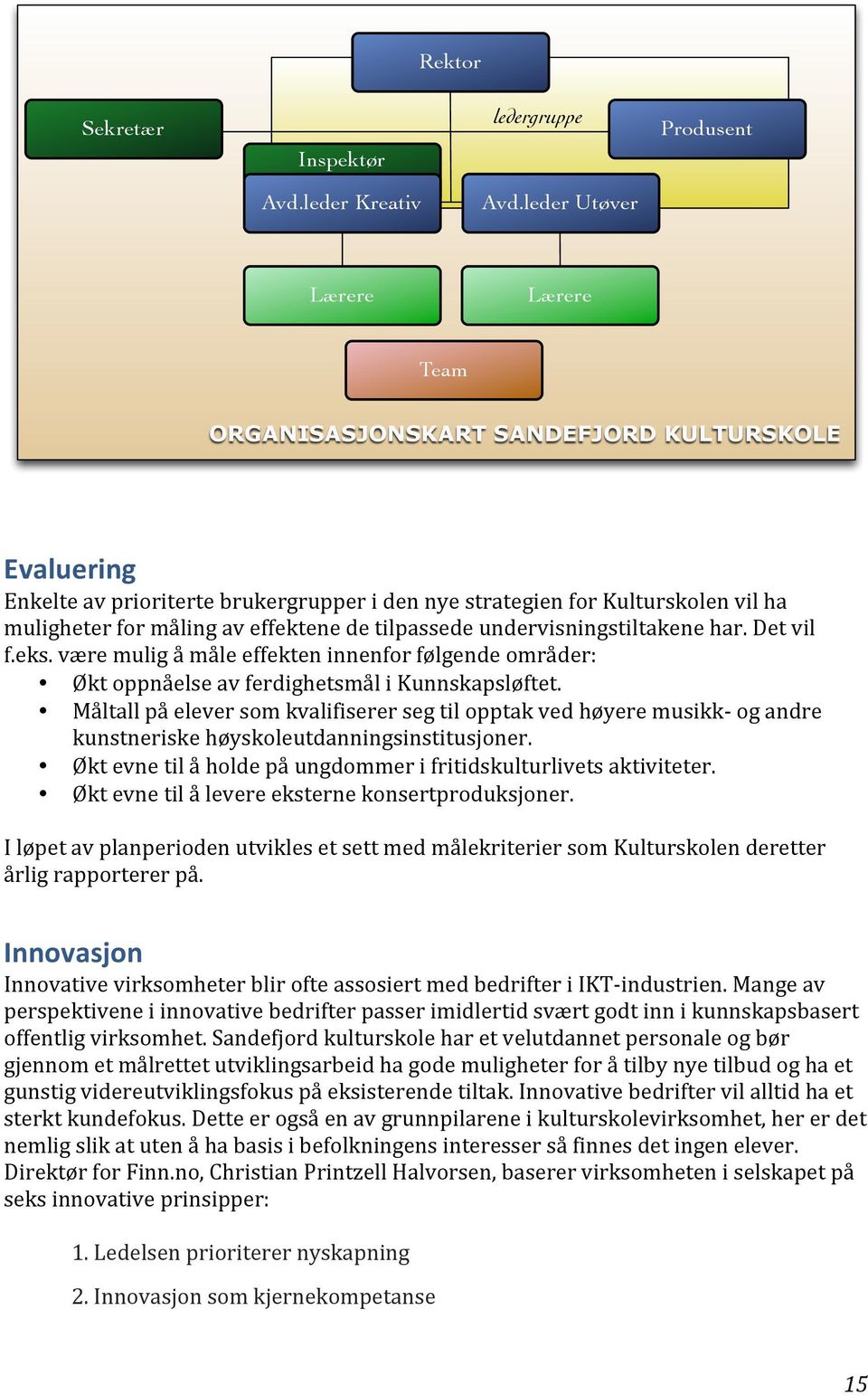 muligheterformålingaveffektenedetilpassedeundervisningstiltakenehar.detvil f.eks.væremuligåmåleeffekteninnenforfølgendeområder: ØktoppnåelseavferdighetsmåliKunnskapsløftet.