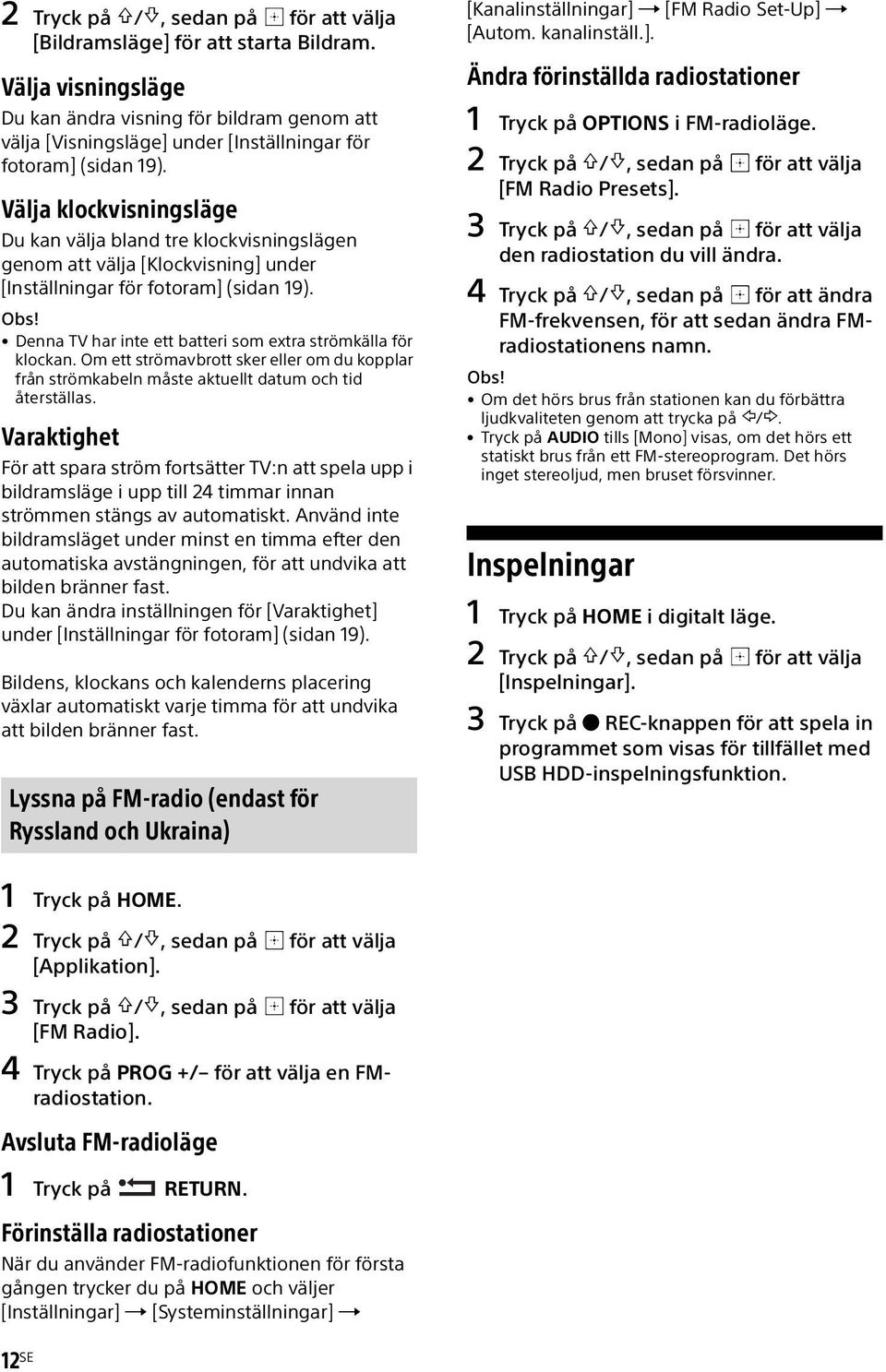 Välja klockvisningsläge Du kan välja bland tre klockvisningslägen genom att välja [Klockvisning] under [Inställningar för fotoram] (sidan 19). Obs!