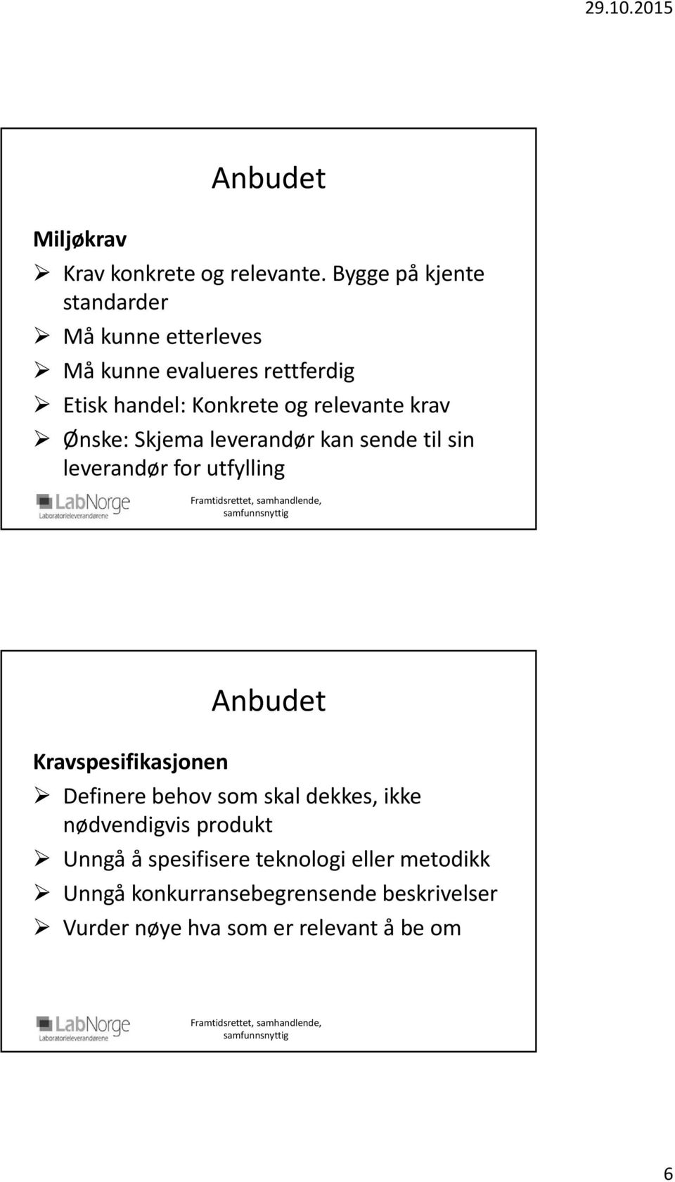 relevante krav Ønske: Skjema leverandør kan sende til sin leverandør for utfylling Kravspesifikasjonen