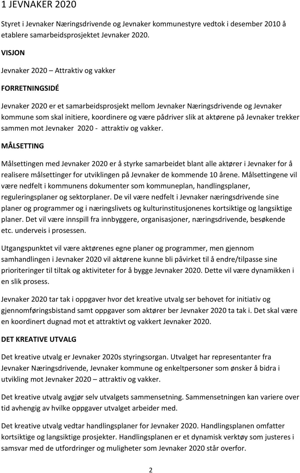 at aktørene på Jevnaker trekker sammen mot Jevnaker 2020 - attraktiv og vakker.