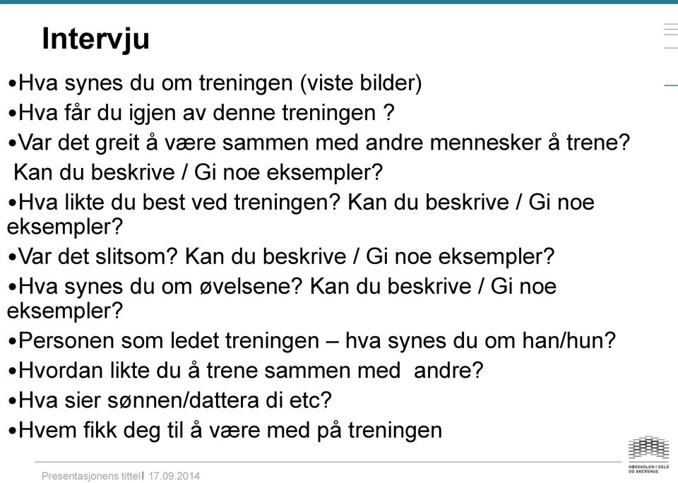 Kan du beskrive / Gi noe eksempler? Var det slitsom? Kan du beskrive / Gi noe eksempler? Hva synes du om øvelsene?