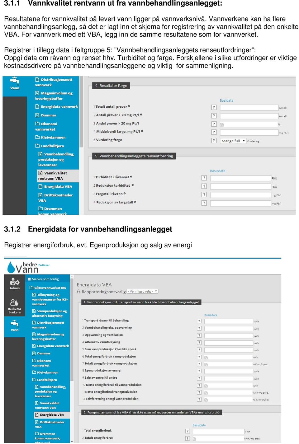 For vannverk med ett VBA, legg inn de samme resultatene som for vannverket.