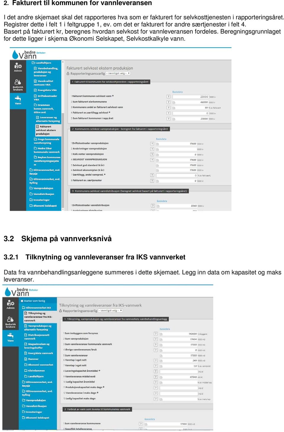 Basert på fakturert kr, beregnes hvordan selvkost for vannleveransen fordeles.