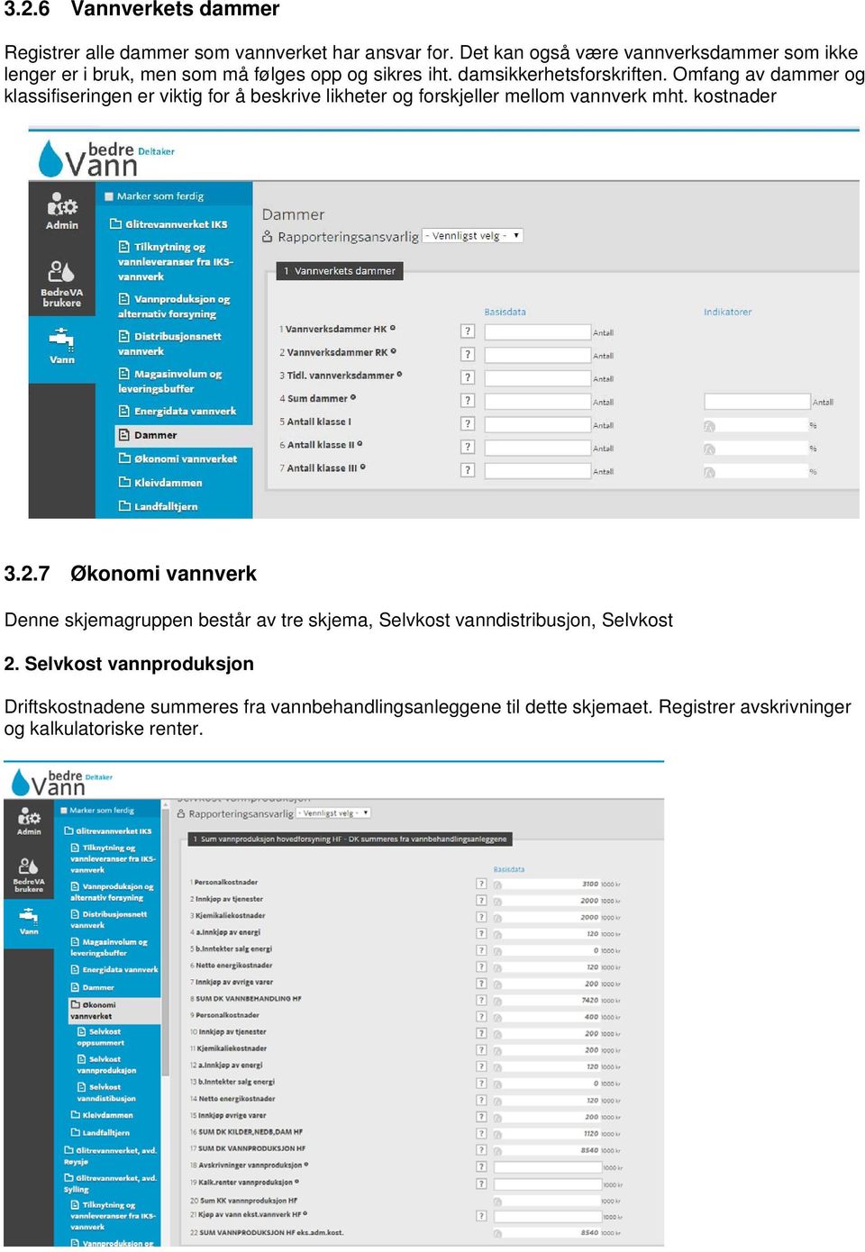 Omfang av dammer og klassifiseringen er viktig for å beskrive likheter og forskjeller mellom vannverk mht. kostnader 3.2.