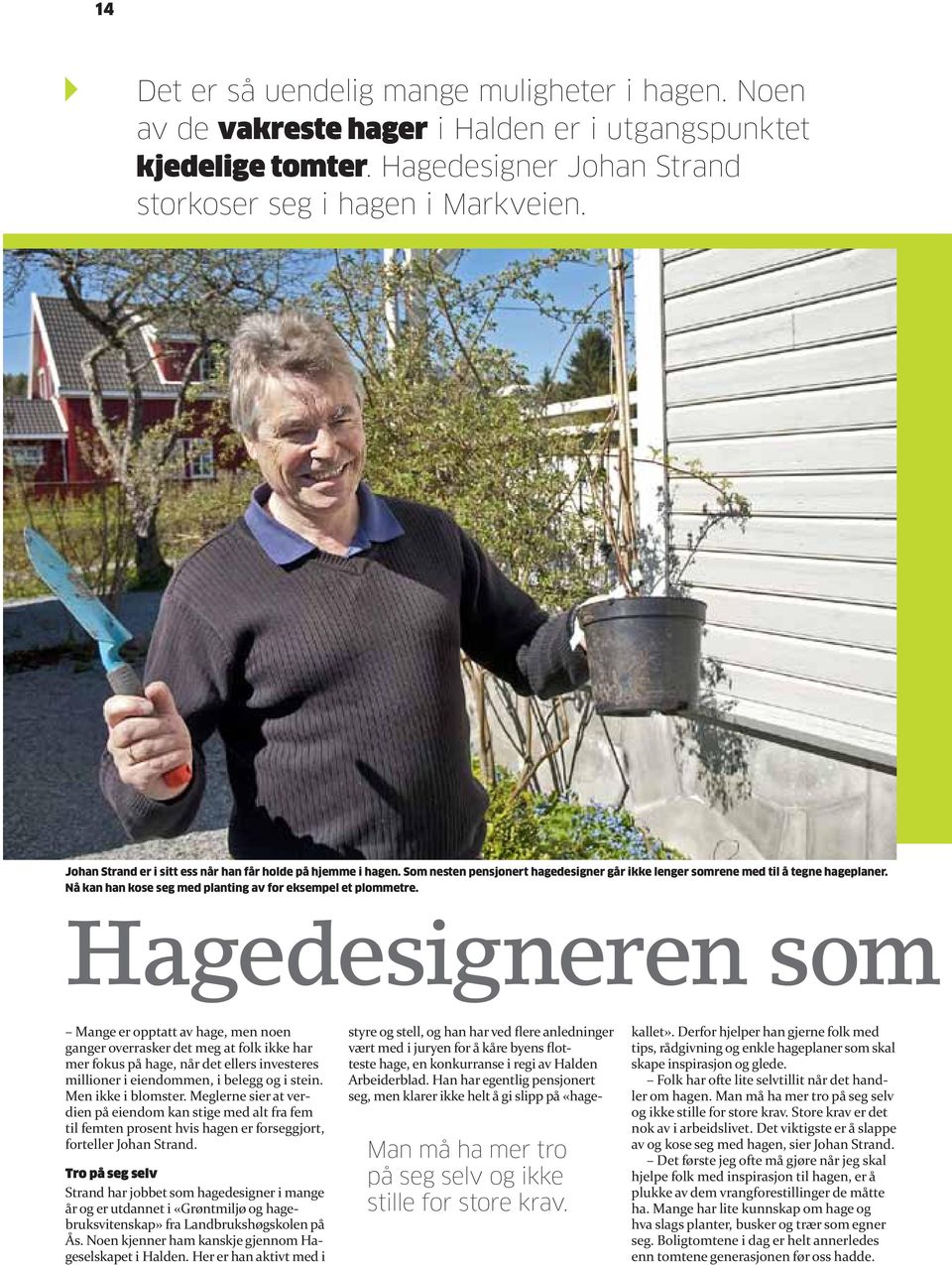 Nå kan han kose seg med planting av for eksempel et plommetre.