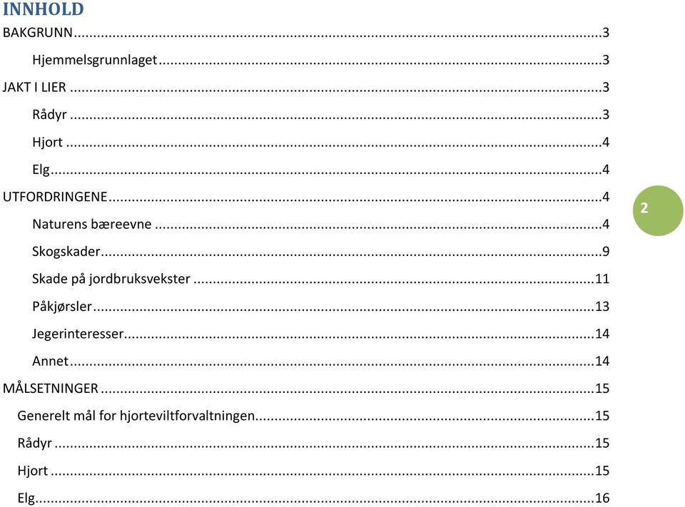 ..9 Skade på jordbruksvekster... 11 Påkjørsler... 13 Jegerinteresser... 14 Annet.