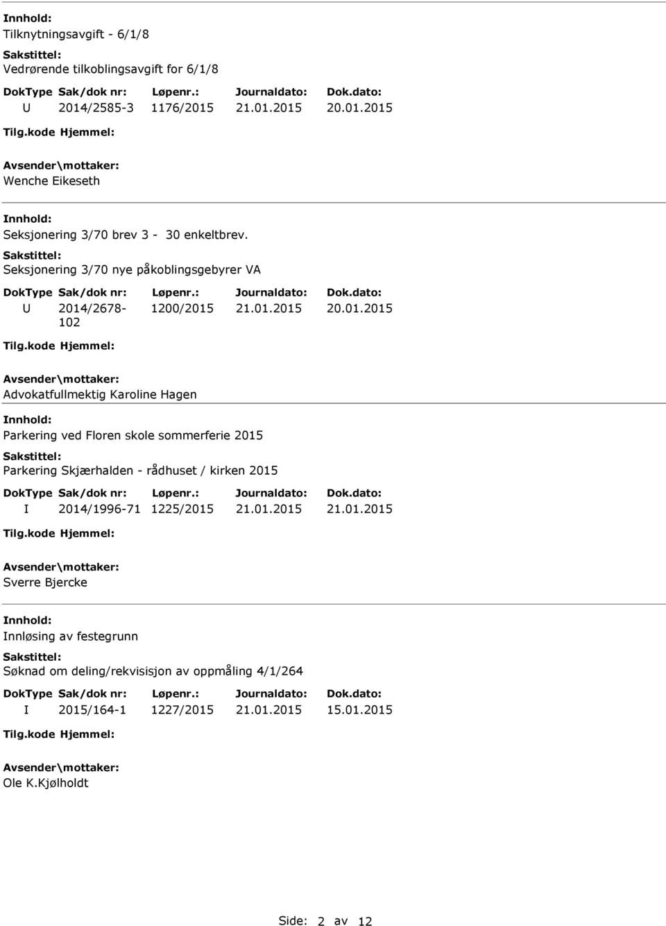 Seksjonering 3/70 nye påkoblingsgebyrer VA 2014/2678-102 1200/2015 Advokatfullmektig Karoline Hagen arkering ved Floren skole