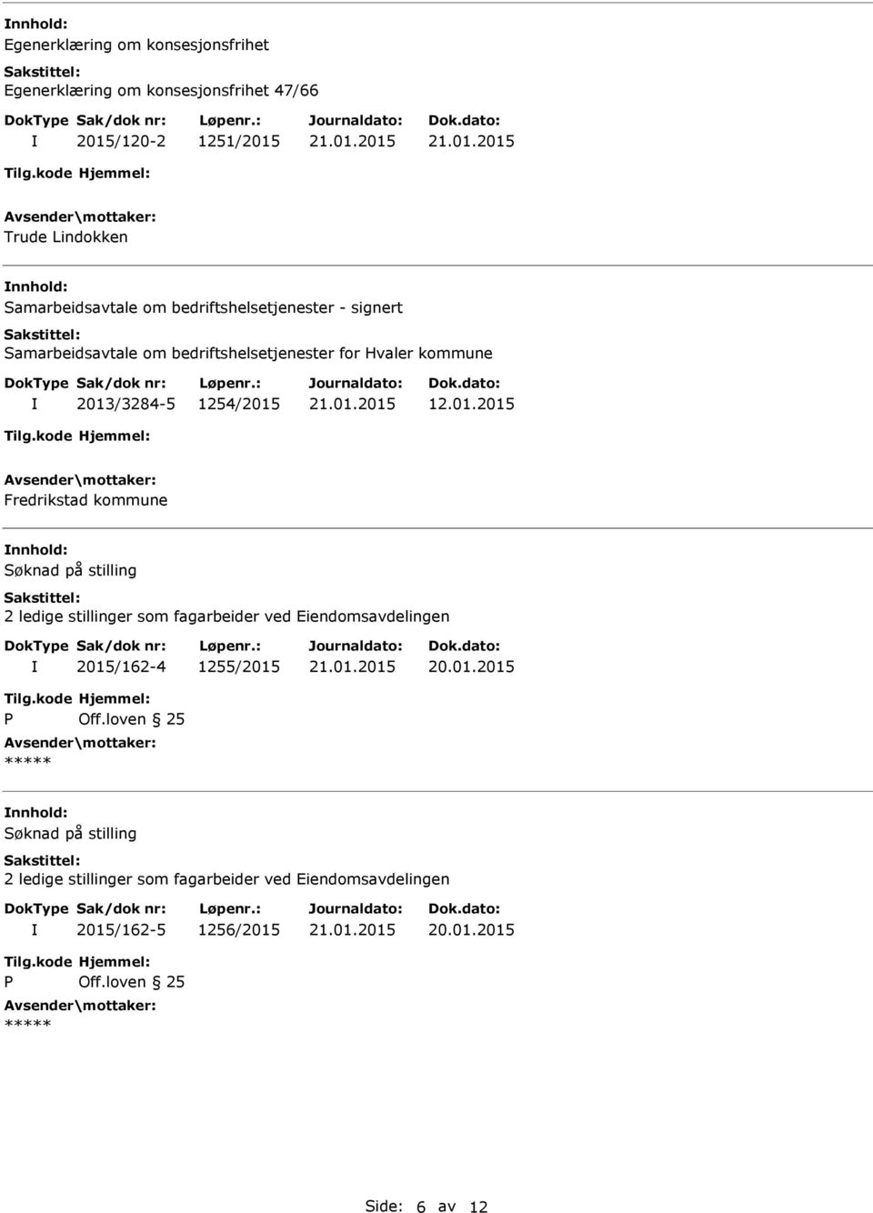 2013/3284-5 1254/2015 12.01.2015 Fredrikstad kommune Søknad på stilling 2 ledige stillinger som fagarbeider ved