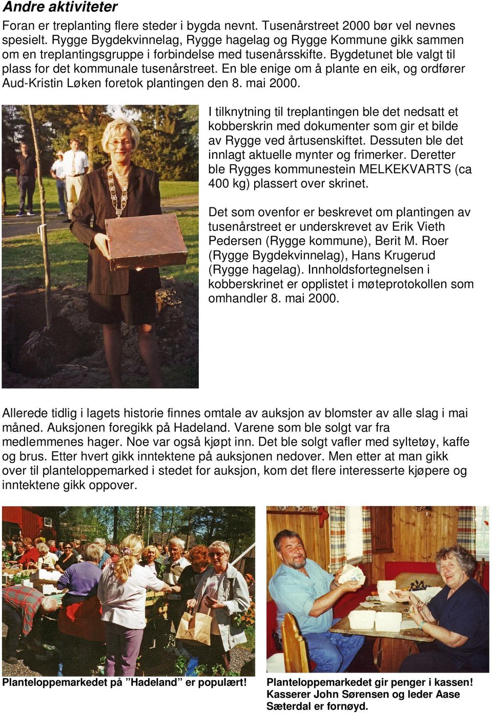 En ble enige om å plante en eik, og ordfører Aud-Kristin Løken foretok plantingen den 8. mai 2000.