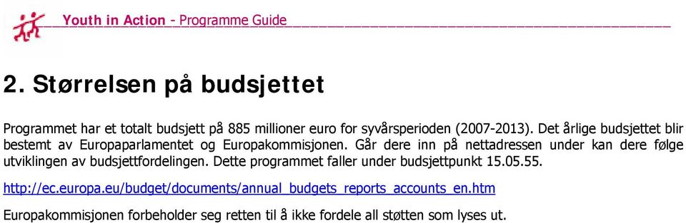 Det årlige budsjettet blir bestemt av Europaparlamentet og Europakommisjonen.