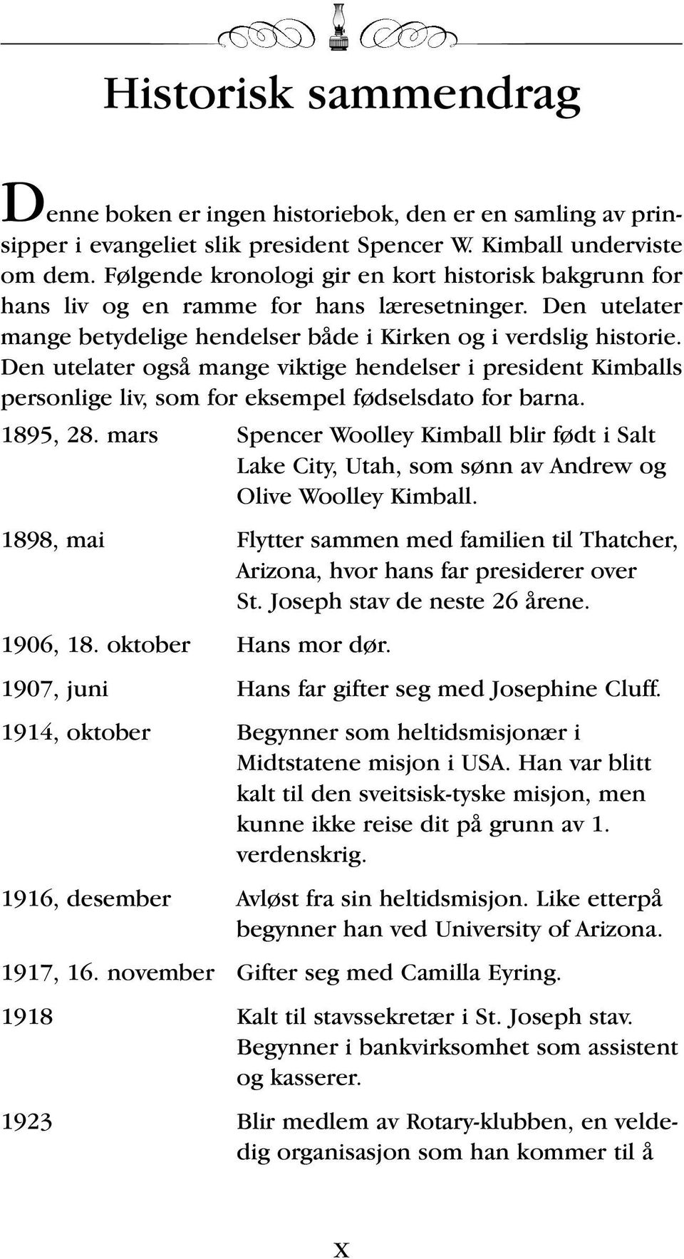 Den utelater også mange viktige hendelser i president Kimballs personlige liv, som for eksempel fødselsdato for barna. 1895, 28.