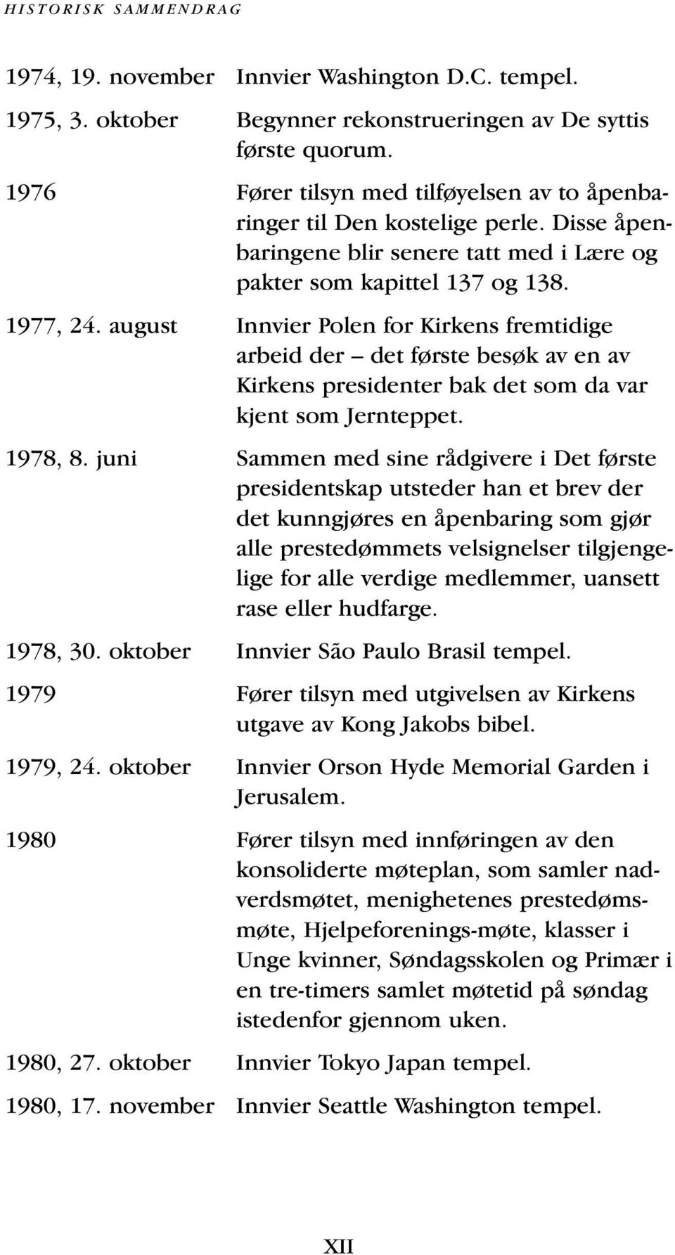 august Innvier Polen for Kirkens fremtidige arbeid der det første besøk av en av Kirkens presidenter bak det som da var kjent som Jernteppet. 1978, 8.