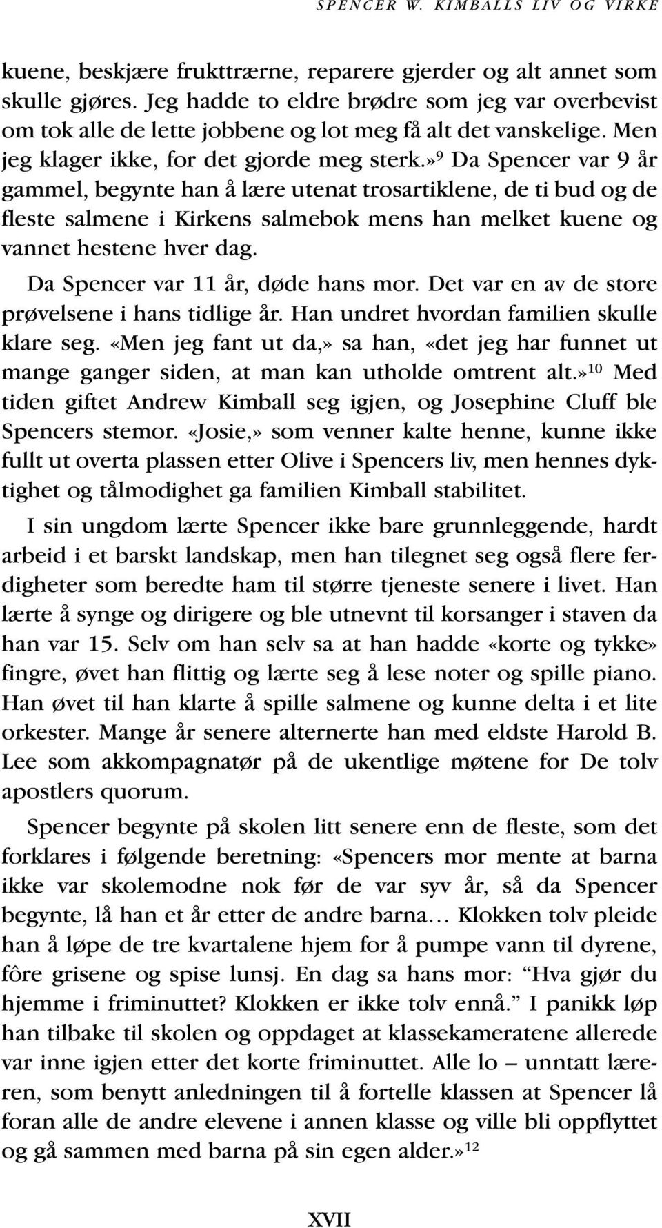 » 9 Da Spencer var 9 år gammel, begynte han å lære utenat trosartiklene, de ti bud og de fleste salmene i Kirkens salmebok mens han melket kuene og vannet hestene hver dag.