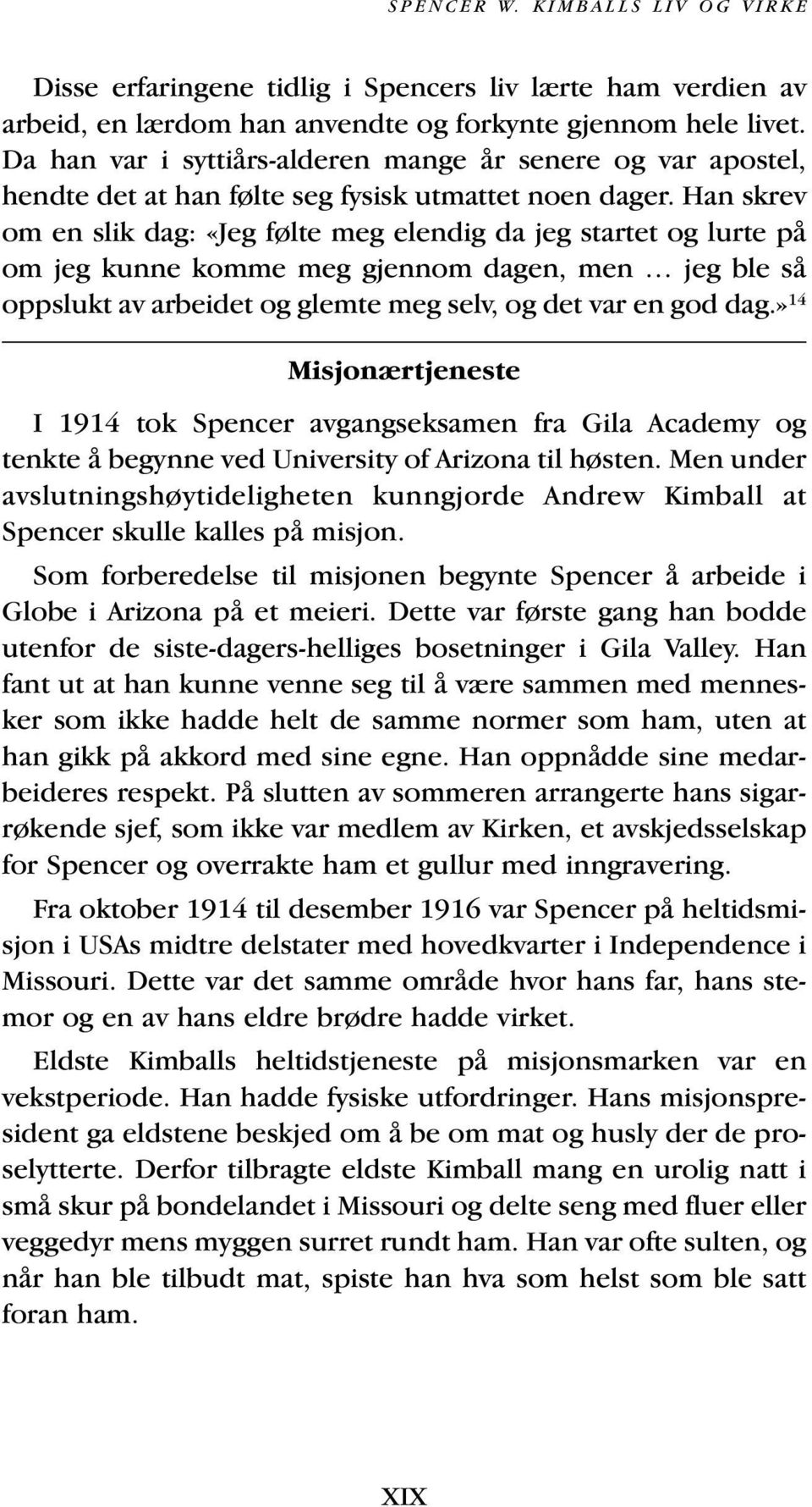 Han skrev om en slik dag: «Jeg følte meg elendig da jeg startet og lurte på om jeg kunne komme meg gjennom dagen, men jeg ble så oppslukt av arbeidet og glemte meg selv, og det var en god dag.