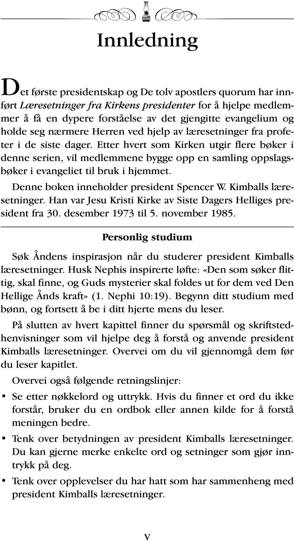 Etter hvert som Kirken utgir flere bøker i denne serien, vil medlemmene bygge opp en samling oppslagsbøker i evangeliet til bruk i hjemmet. Denne boken inneholder president Spencer W.