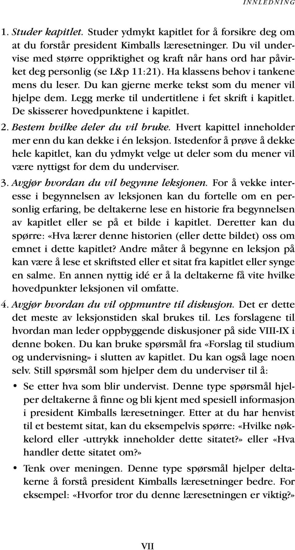 Du kan gjerne merke tekst som du mener vil hjelpe dem. Legg merke til undertitlene i fet skrift i kapitlet. De skisserer hovedpunktene i kapitlet. 2. Bestem hvilke deler du vil bruke.