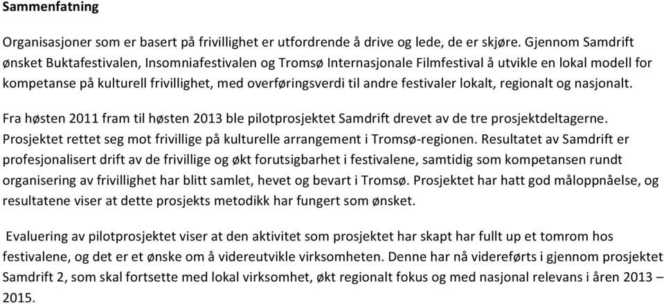 festivaler lokalt, regionalt og nasjonalt. Fra høsten 2011 fram til høsten 2013 ble pilotprosjektet Samdrift drevet av de tre prosjektdeltagerne.