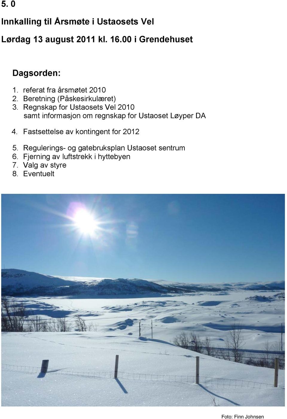 Regnskap for Ustaosets Vel 2010 samt informasjon om regnskap for Ustaoset Løyper DA 4.