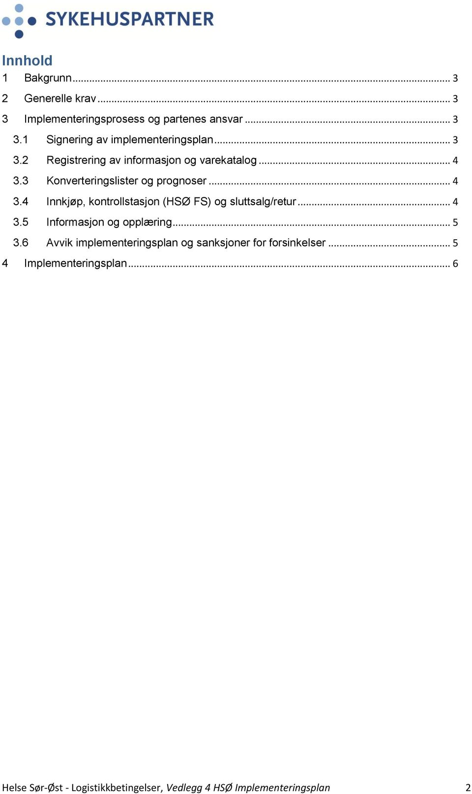 .. 4 3.5 Informasjon og opplæring... 5 3.6 Avvik implementeringsplan og sanksjoner for forsinkelser.