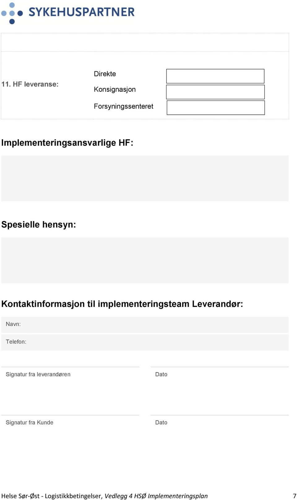 implementeringsteam Leverandør: Navn: Telefon: Signatur fra leverandøren