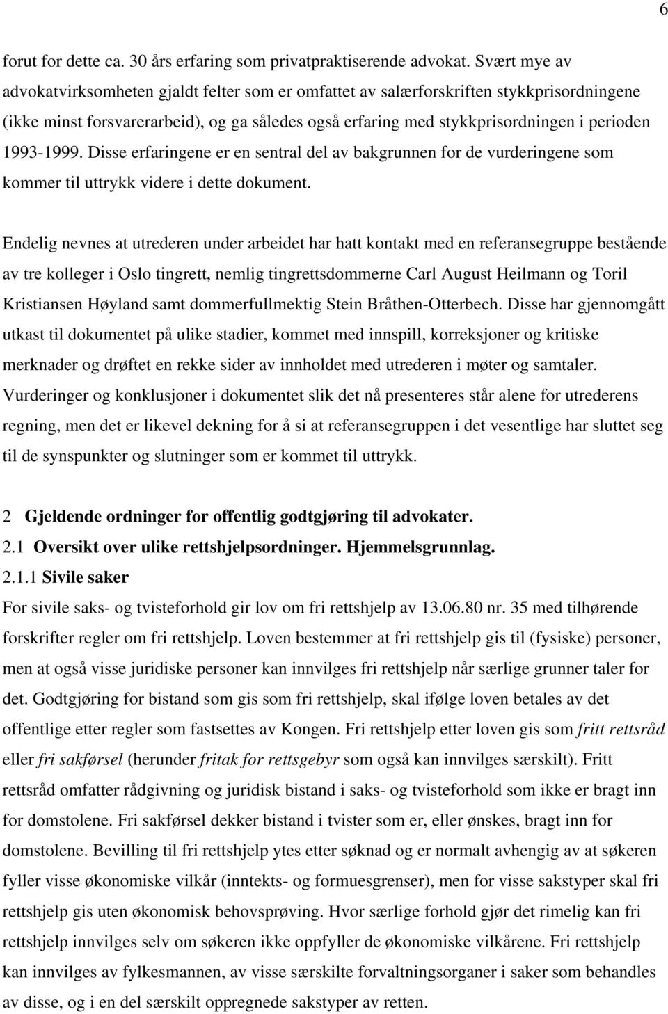 1993-1999. Disse erfaringene er en sentral del av bakgrunnen for de vurderingene som kommer til uttrykk videre i dette dokument.