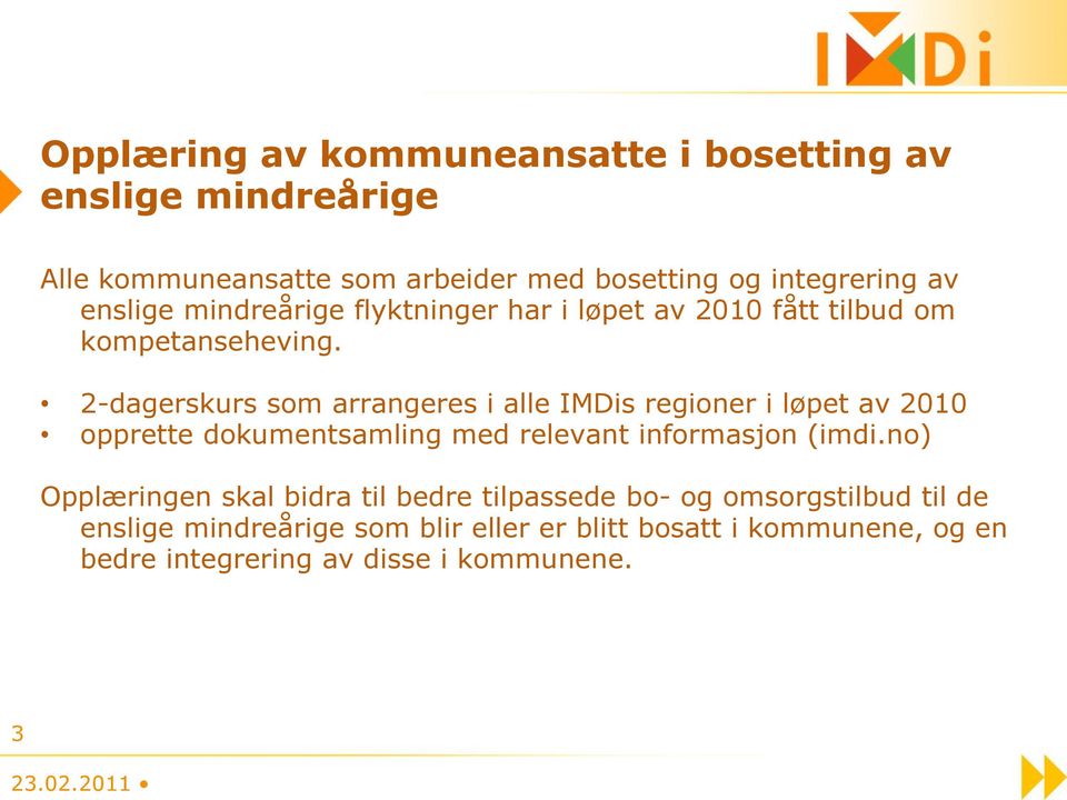 2-dagerskurs som arrangeres i alle IMDis regioner i løpet av 2010 opprette dokumentsamling med relevant informasjon (imdi.