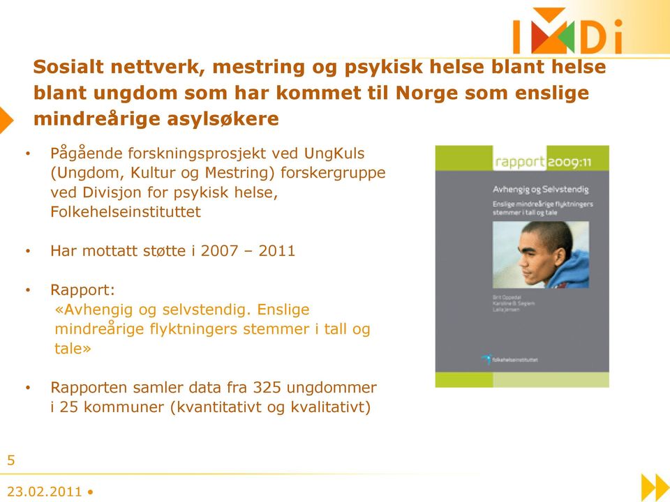 helse, Folkehelseinstituttet Har mottatt støtte i 2007 2011 Rapport: «Avhengig og selvstendig.