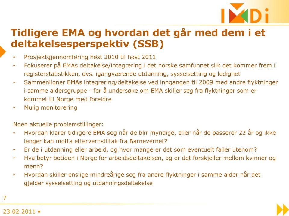 igangværende utdanning, sysselsetting og ledighet Sammenligner EMAs integrering/deltakelse ved inngangen til 2009 med andre flyktninger i samme aldersgruppe - for å undersøke om EMA skiller seg fra