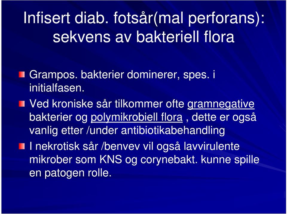 Ved kroniske sår tilkommer ofte gramnegative bakterier og polymikrobiell flora, dette er