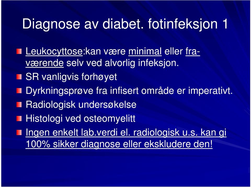 infeksjon. SR vanligvis forhøyet Dyrkningsprøve fra infisert område er imperativt.