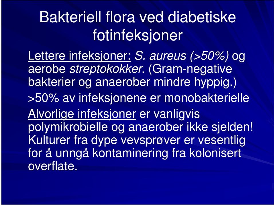 ) >50% av infeksjonene er monobakterielle Alvorlige infeksjoner er vanligvis polymikrobielle