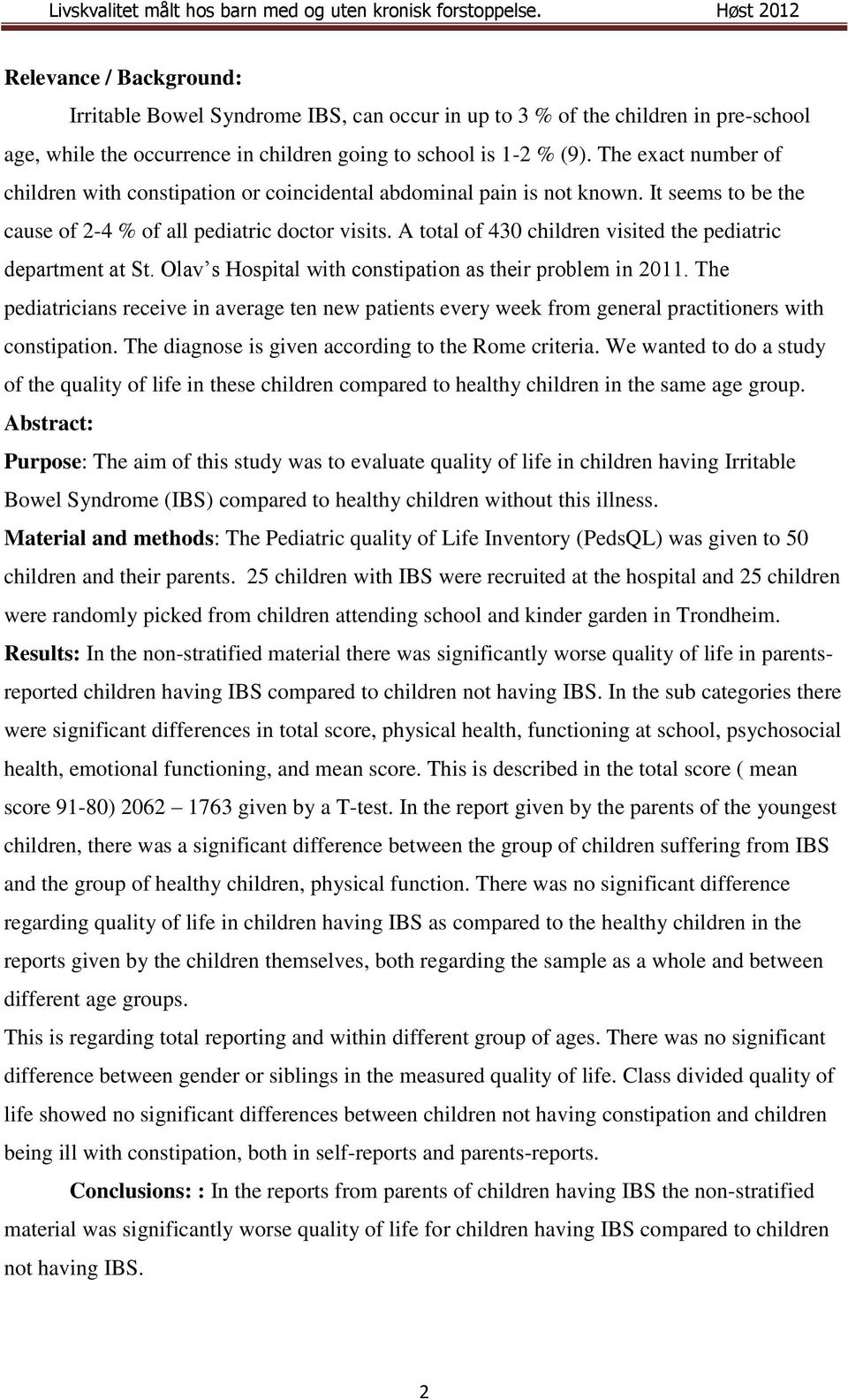 A total of 430 children visited the pediatric department at St. Olav s Hospital with constipation as their problem in 2011.