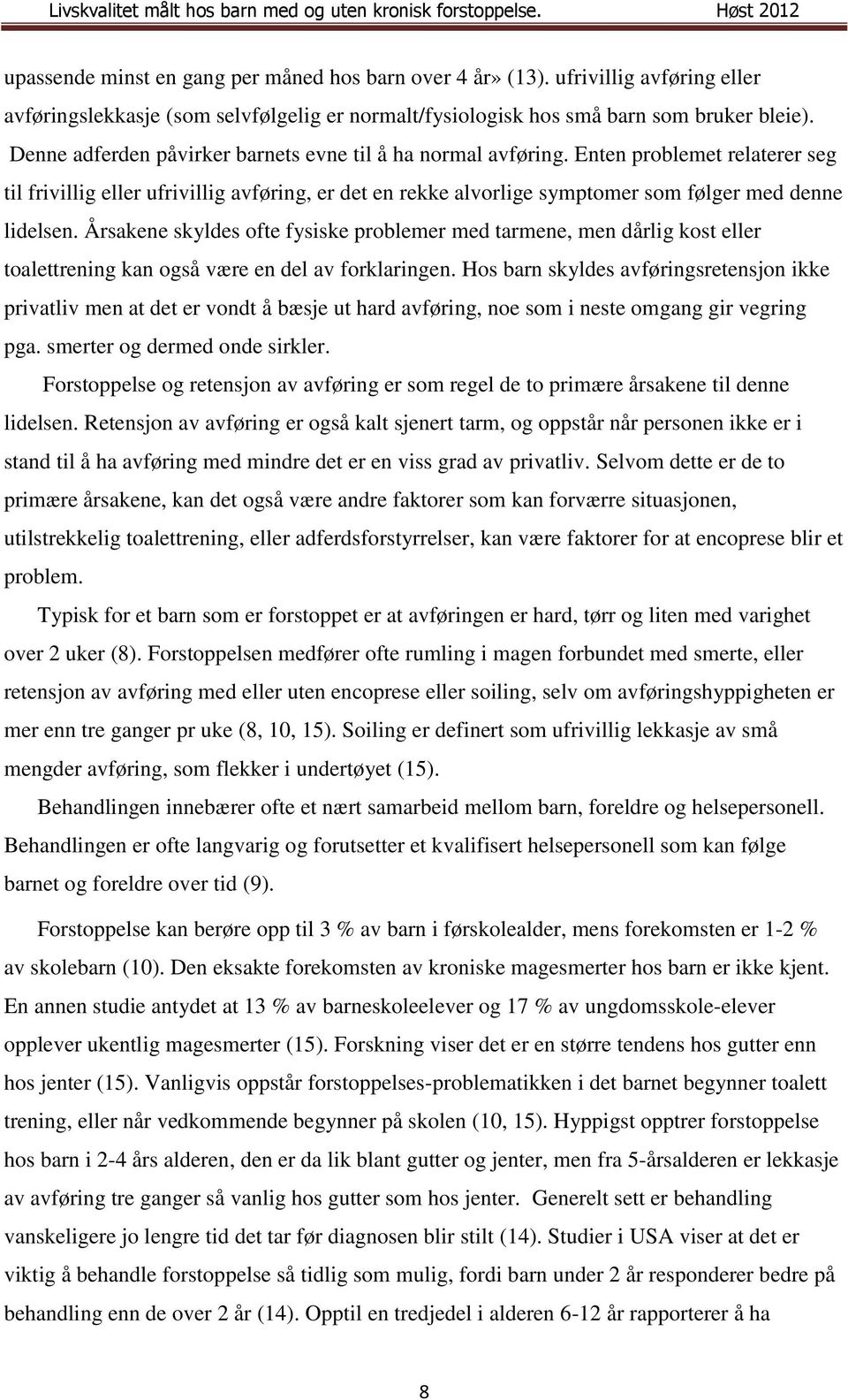 Årsakene skyldes ofte fysiske problemer med tarmene, men dårlig kost eller toalettrening kan også være en del av forklaringen.