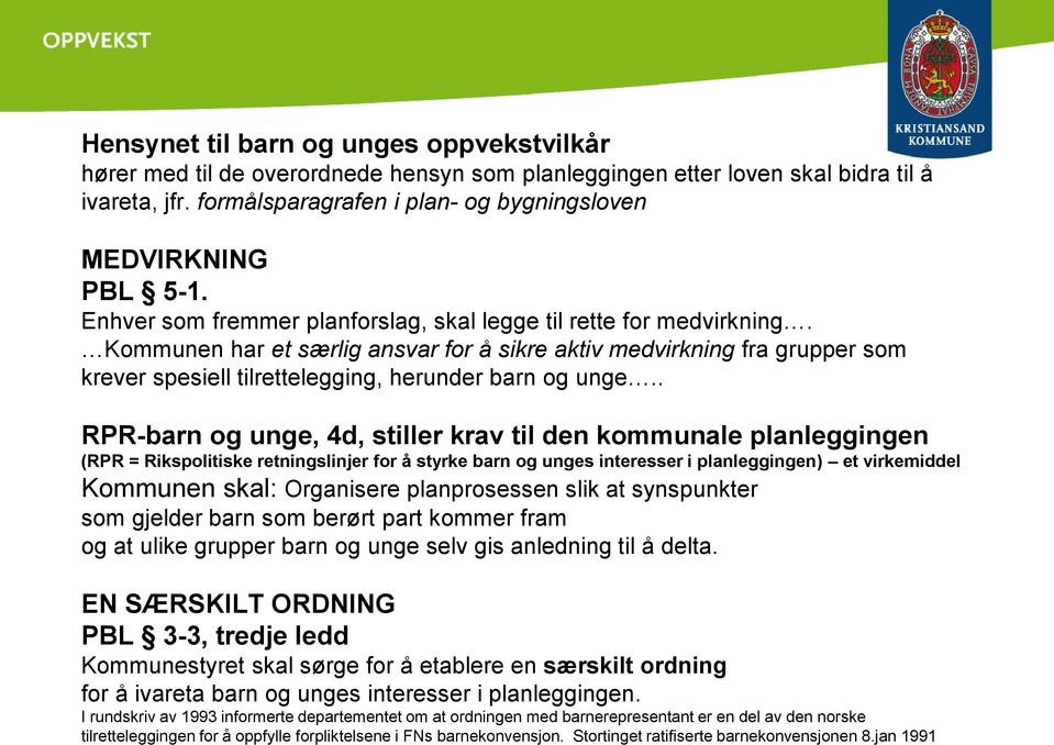 Kommunen har et særlig ansvar for å sikre aktiv medvirkning fra grupper som krever spesiell tilrettelegging, herunder barn og unge.