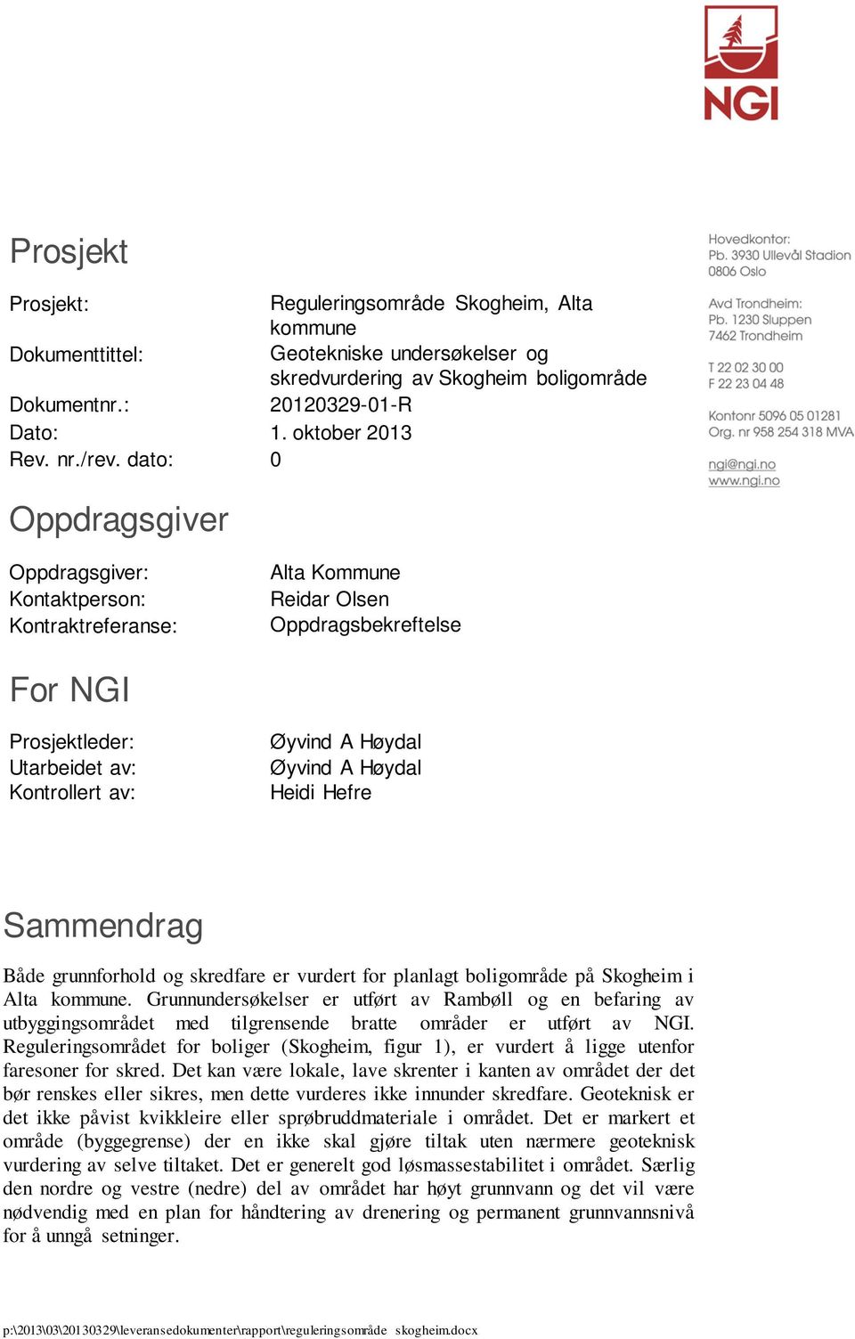 dato: 0 Oppdragsgiver Oppdragsgiver: Kontaktperson: Kontraktreferanse: Alta Kommune Reidar Olsen Oppdragsbekreftelse For NGI Prosjektleder: Utarbeidet av: Kontrollert av: Øyvind A Høydal Øyvind A