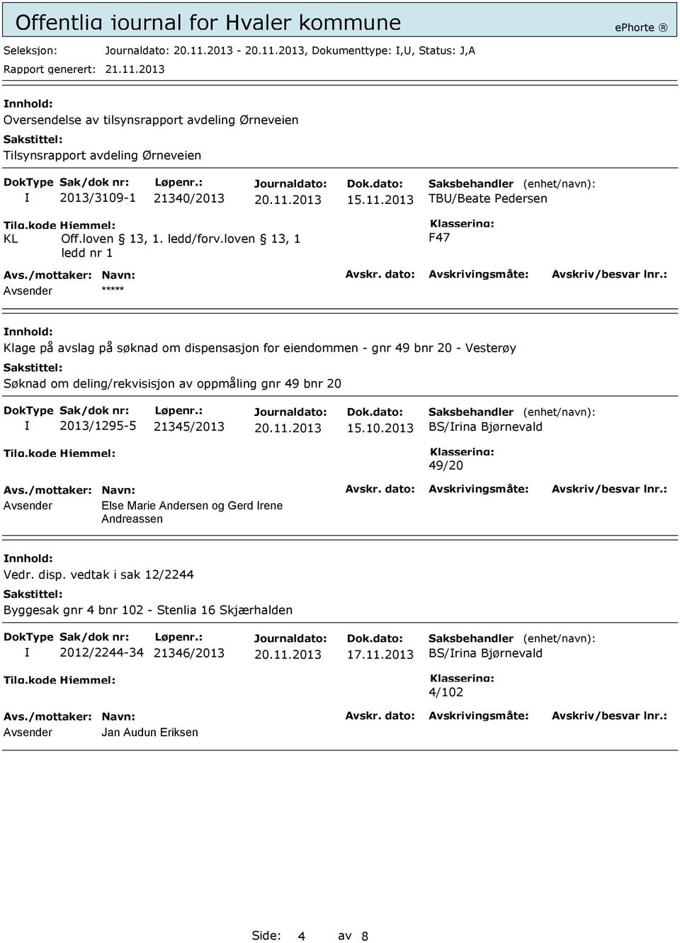 loven 13, 1 ledd nr 1 F47 Avsender ***** Klage på avslag på søknad om dispensasjon for eiendommen - gnr 49 bnr 20 - Vesterøy Søknad om deling/rekvisisjon av oppmåling gnr