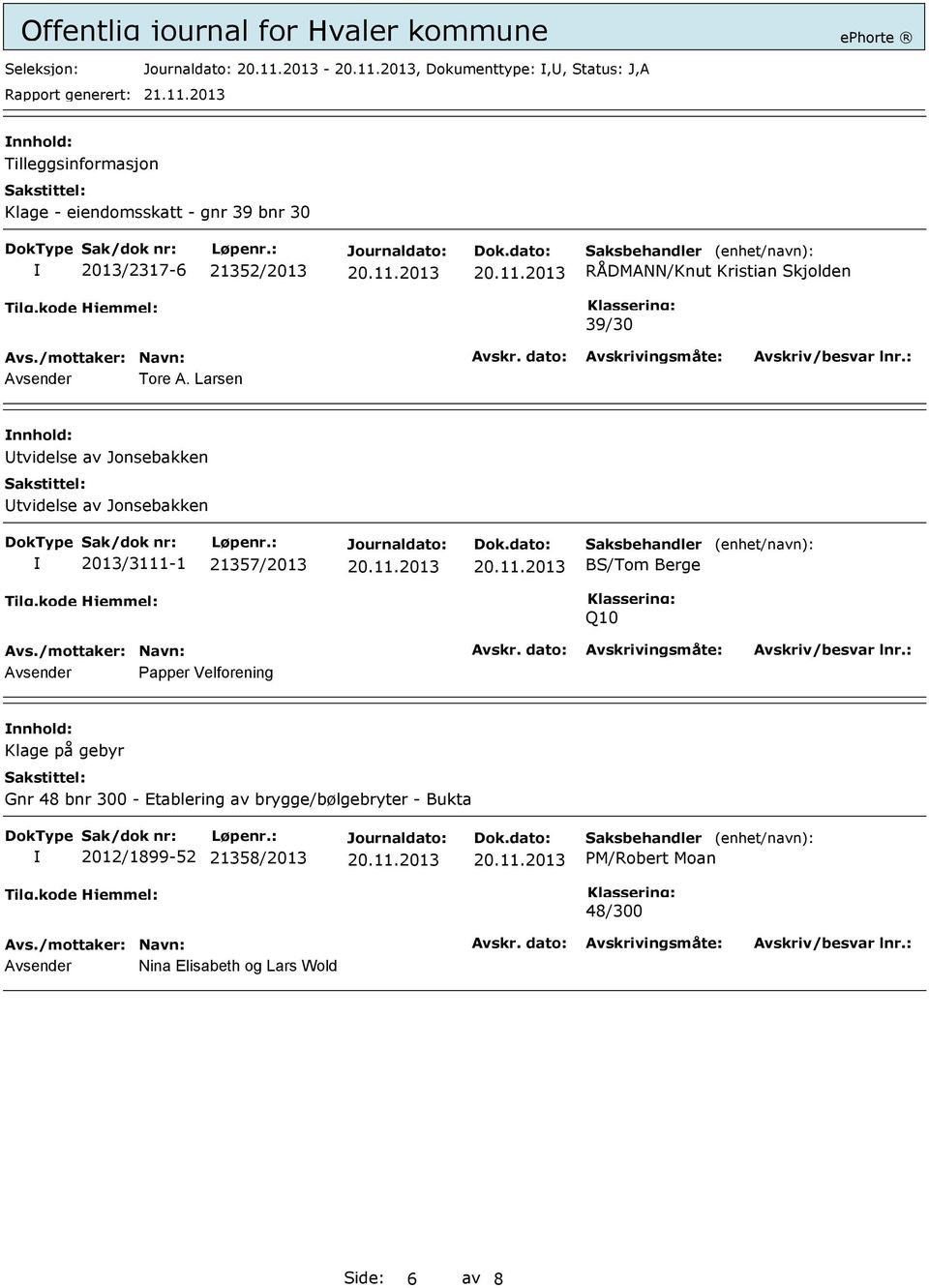 Larsen Utvidelse av Jonsebakken Utvidelse av Jonsebakken 2013/3111-1 21357/2013 Saksbehandler BS/Tom Berge (enhet/navn):