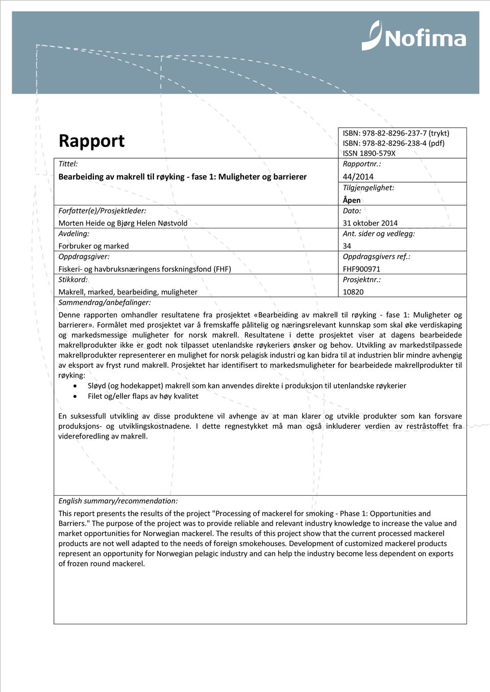 1890-579X Rapportnr.: 44/2014 Tilgjengelighet: Åpen Dato: 31 oktober 2014 Ant. sider og vedlegg: 34 Oppdragsgivers ref.: FHF900971 Prosjektnr.