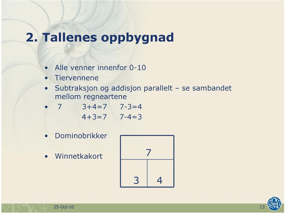 sambandet mellom regneartene 7 3+4=7 7-3=4 4+3=7